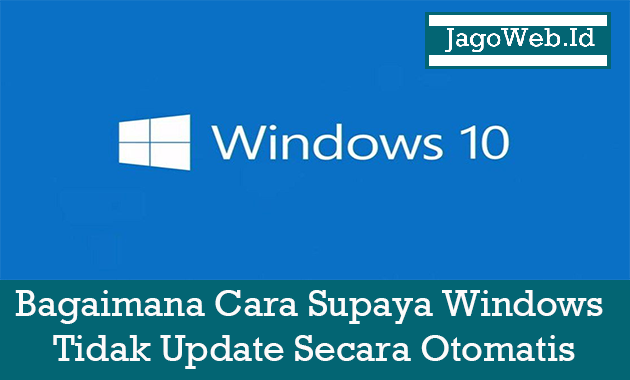 Bagaimana Cara Supaya Windows Tidak Update Secara Otomatis