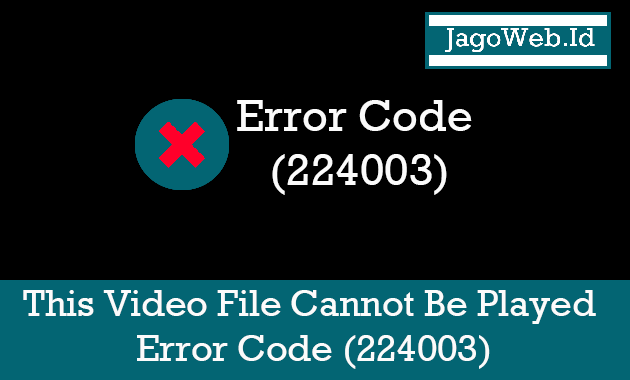 Cara Mengatasi This Video File Cannot Be Played Error Code (224003) Cara Mengatasi This Video File Cannot Be Played Error Code (224003)