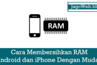 Cara Membersihkan RAM Android dan iPhone Dengan Mudah
