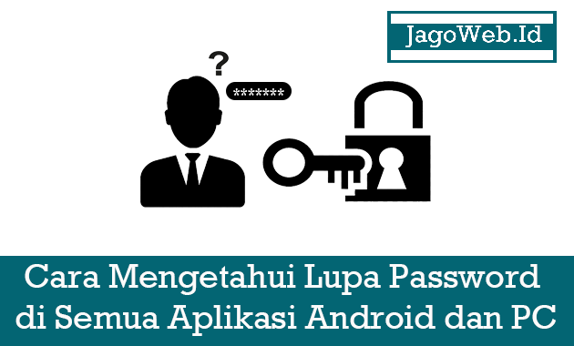 Cara Mengetahui Password Yang Lupa di Semua Aplikasi Android dan PC