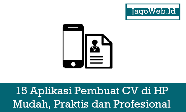 15 Aplikasi Pembuat CV di HP Mudah, Praktis dan Profesional 15 Aplikasi Pembuat CV di HP Mudah, Praktis dan Profesional