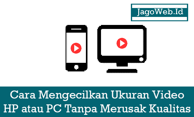 Cara Mengecilkan Ukuran Video Di HP atau PC Tanpa Merusak Kualitas Cara Mengecilkan Ukuran Video Di HP atau PC Tanpa Merusak Kualitas