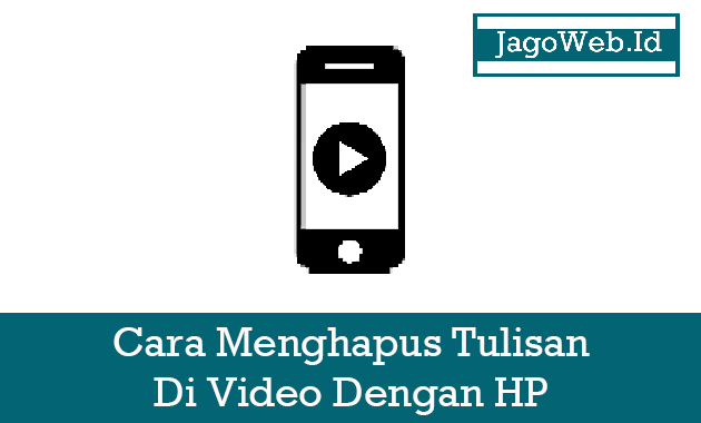 Cara Menghapus Tulisan atau Watermark Di Video Dengan HP Cara Menghapus Tulisan atau Watermark Di Video Dengan HP