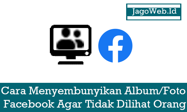 Cara Menyembunyikan Album Foto Facebook Agar Tidak Dilihat Orang Cara Menyembunyikan Album Foto Facebook Agar Tidak Dilihat Orang