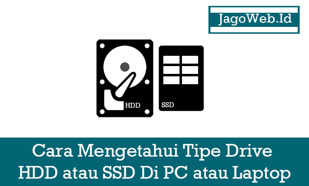 Cara Mengetahui Tipe Drive HDD atau SSD Di PC atau Laptop