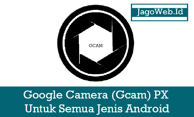 Download Google Camera (Gcam) PX Untuk Semua Jenis Android