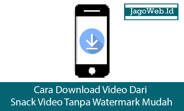 Cara Download Video Dari Snack Video Tanpa Watermark Mudah