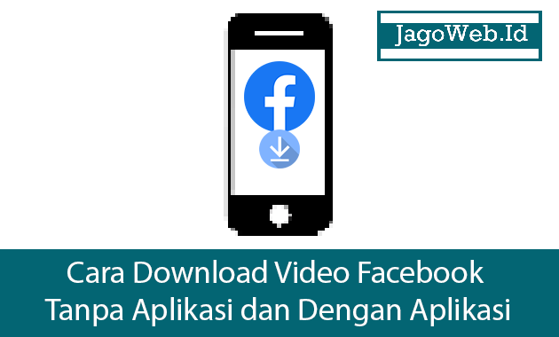 Cara Download Video Facebook Tanpa Aplikasi dan Dengan Aplikasi